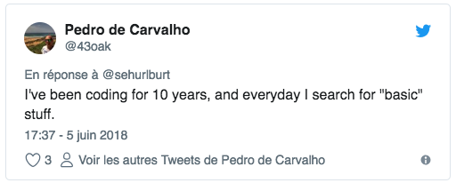 Tweet from @43oak saying ‘I've been coding for 10 years, and everyday I search for basic stuff.’}